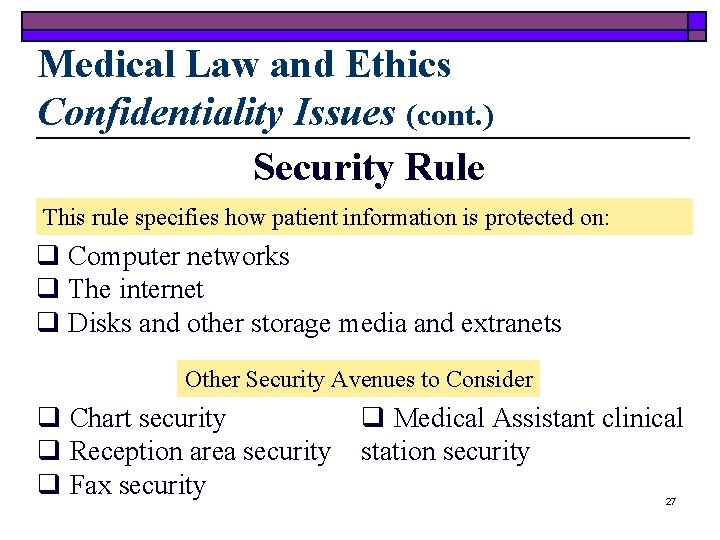 Medical Law and Ethics Confidentiality Issues (cont. ) Security Rule This rule specifies how