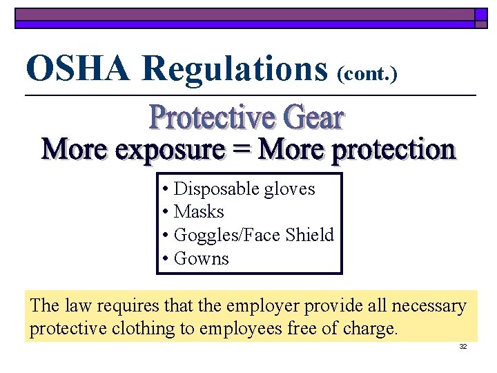 OSHA Regulations (cont. ) • Disposable gloves • Masks • Goggles/Face Shield • Gowns