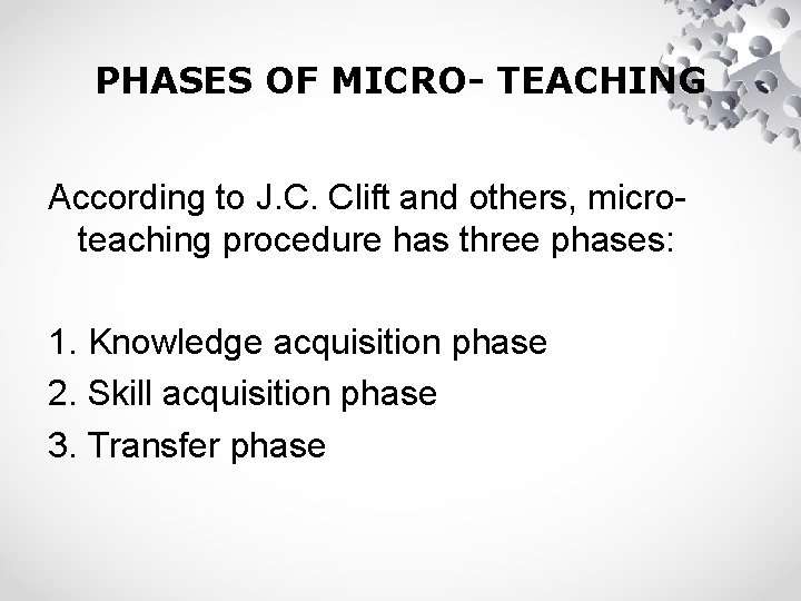 PHASES OF MICRO- TEACHING According to J. C. Clift and others, microteaching procedure has
