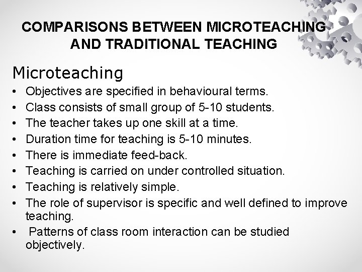 COMPARISONS BETWEEN MICROTEACHING AND TRADITIONAL TEACHING Microteaching • • Objectives are specified in behavioural