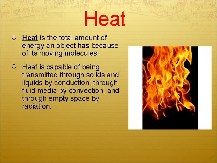 Heat is the total amount of energy an object has because of its moving