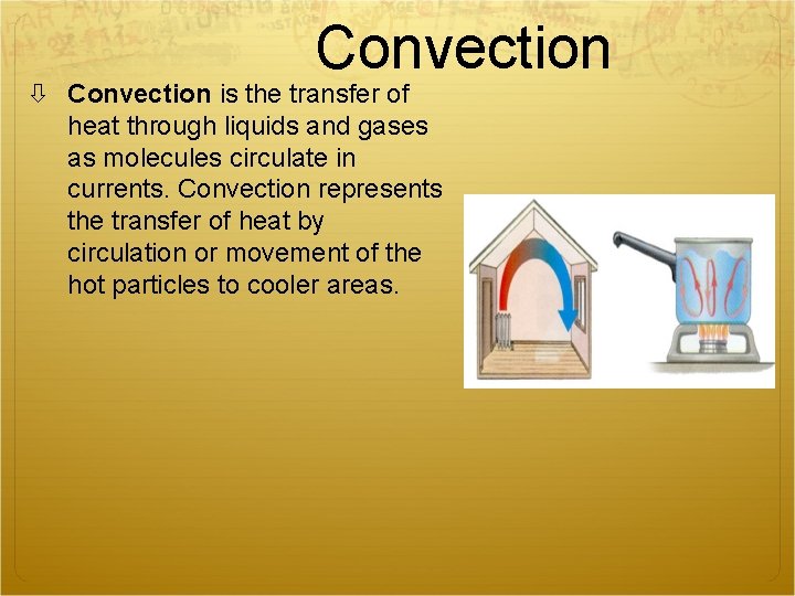Convection is the transfer of heat through liquids and gases as molecules circulate in