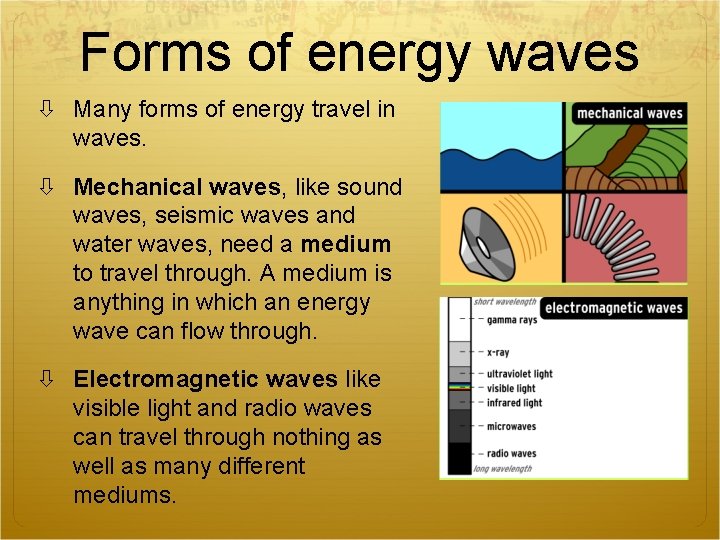 Forms of energy waves Many forms of energy travel in waves. Mechanical waves, like