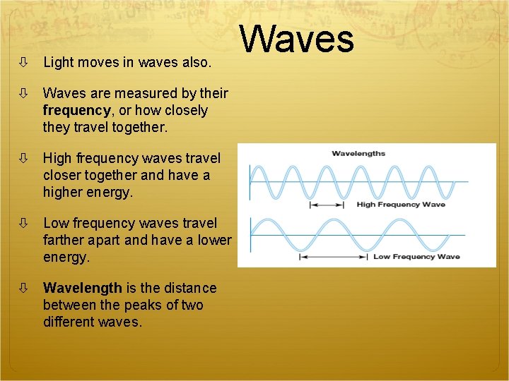  Light moves in waves also. Waves are measured by their frequency, or how