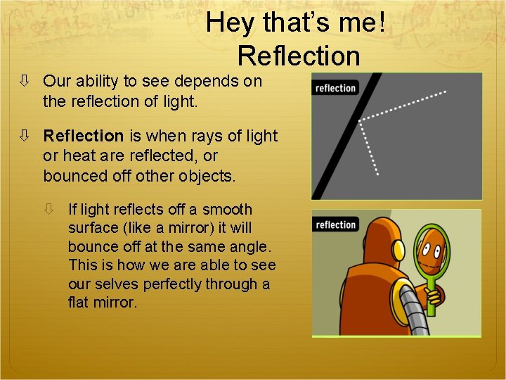 Hey that’s me! Reflection Our ability to see depends on the reflection of light.