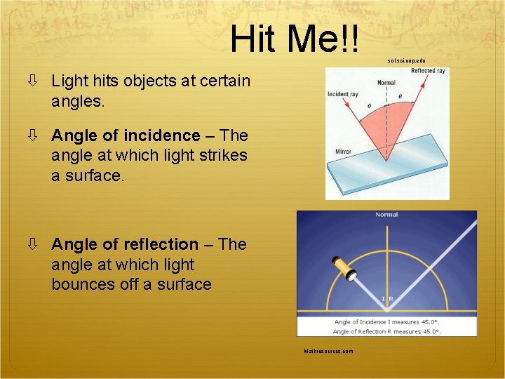 Hit Me!! Light hits objects at certain angles. Angle of incidence – The angle