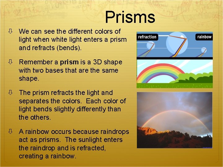 Prisms We can see the different colors of light when white light enters a