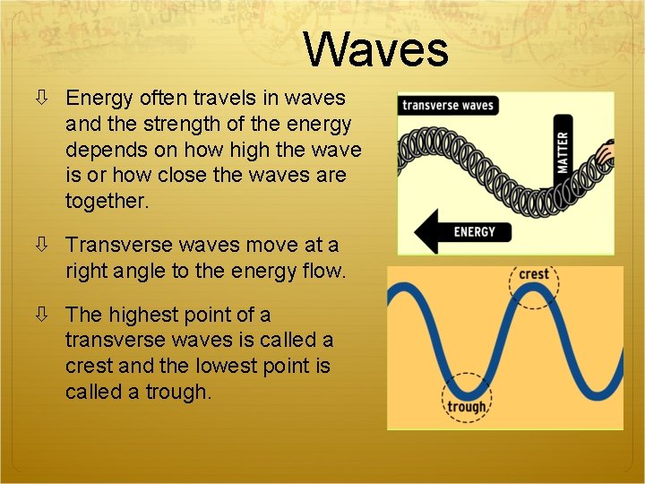 Waves Energy often travels in waves and the strength of the energy depends on