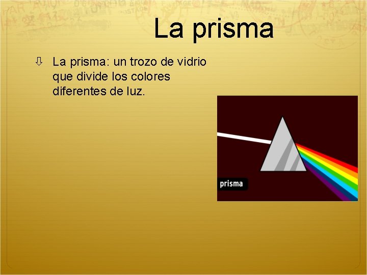 La prisma La prisma: un trozo de vidrio que divide los colores diferentes de