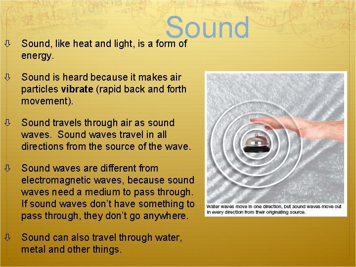 Sound Sound, like heat and light, is a form of energy. Sound is heard