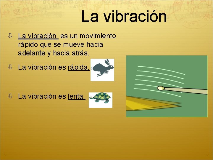 La vibración es un movimiento rápido que se mueve hacia adelante y hacia atrás.