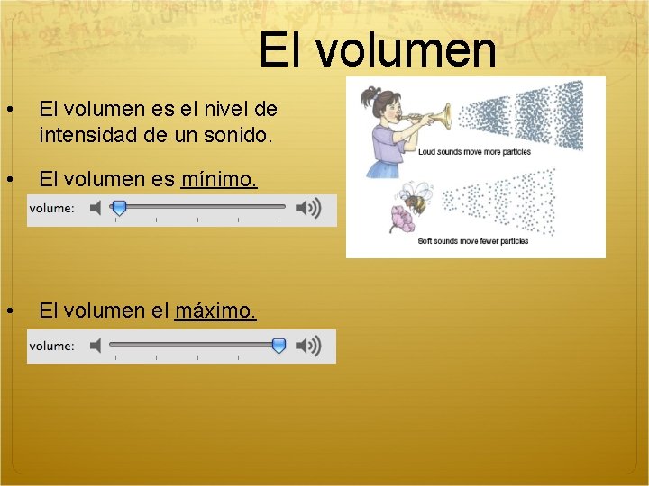 El volumen • El volumen es el nivel de intensidad de un sonido. •