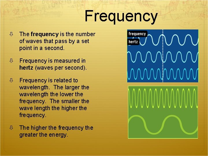 Frequency The frequency is the number of waves that pass by a set point