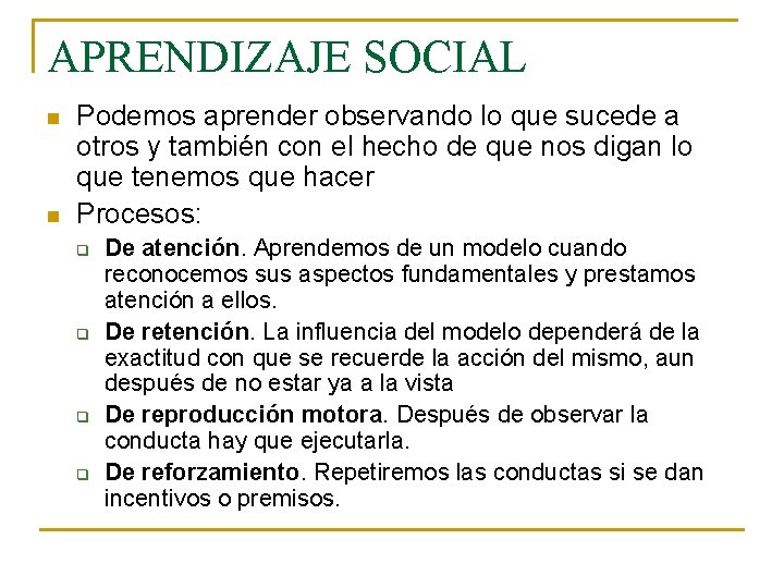 APRENDIZAJE SOCIAL n n Podemos aprender observando lo que sucede a otros y también