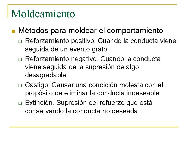Moldeamiento n Métodos para moldear el comportamiento q q Reforzamiento positivo. Cuando la conducta