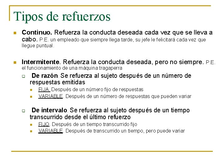 Tipos de refuerzos n Continuo. Refuerza la conducta deseada cada vez que se lleva