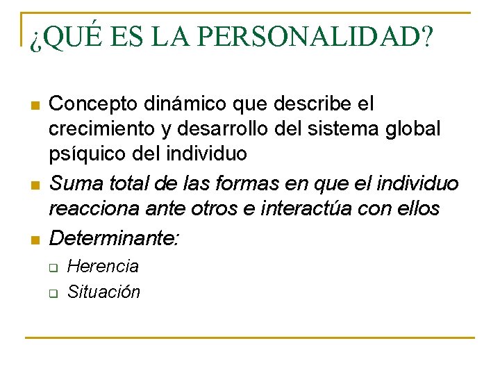 ¿QUÉ ES LA PERSONALIDAD? n n n Concepto dinámico que describe el crecimiento y