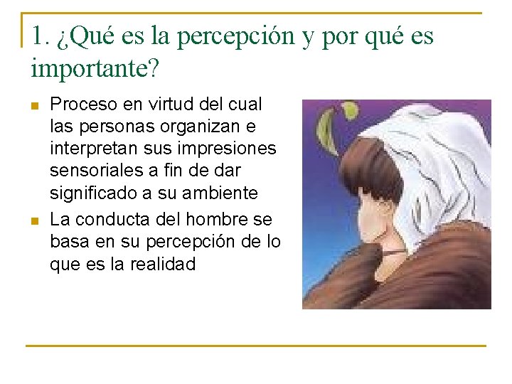 1. ¿Qué es la percepción y por qué es importante? n n Proceso en