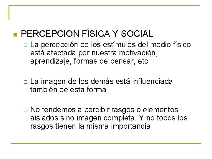 n PERCEPCION FÍSICA Y SOCIAL q q q La percepción de los estímulos del