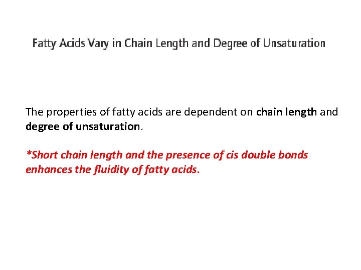 The properties of fatty acids are dependent on chain length and degree of unsaturation.