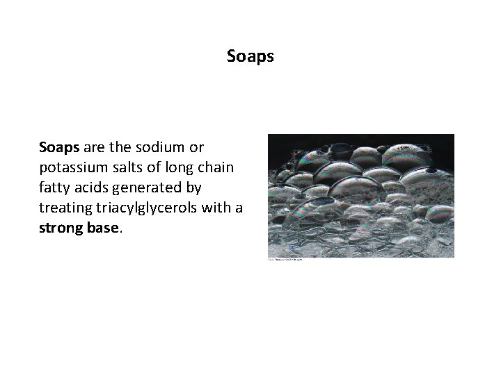 Soaps are the sodium or potassium salts of long chain fatty acids generated by