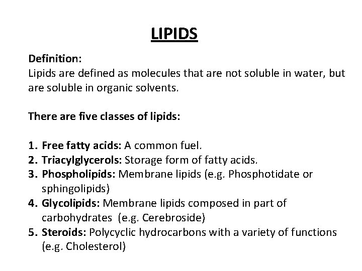 LIPIDS Definition: Lipids are defined as molecules that are not soluble in water, but