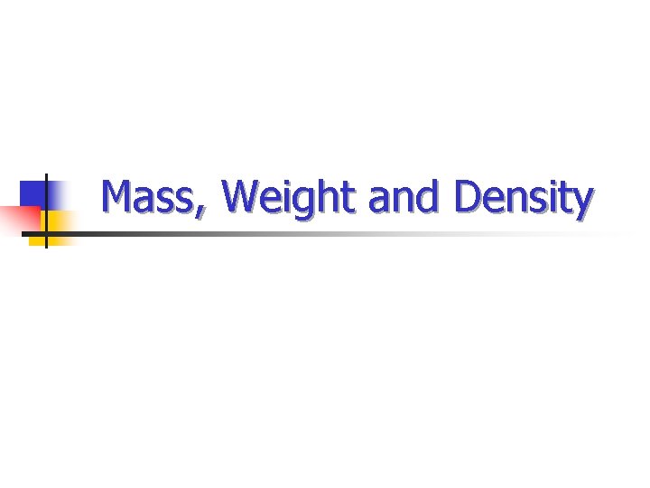 Mass, Weight and Density 