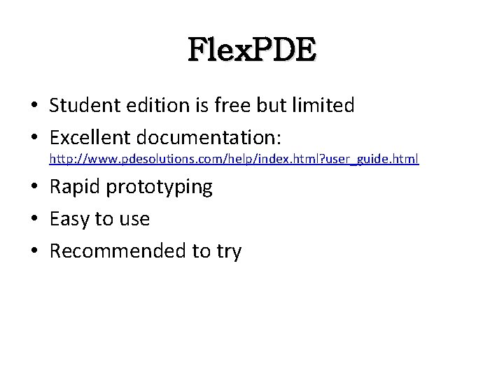 Flex. PDE • Student edition is free but limited • Excellent documentation: http: //www.