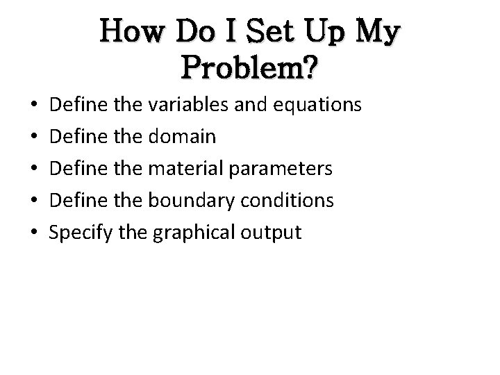 How Do I Set Up My Problem? • • • Define the variables and