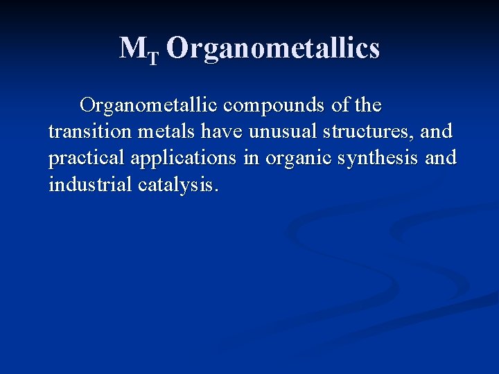 MT Organometallics Organometallic compounds of the transition metals have unusual structures, and practical applications