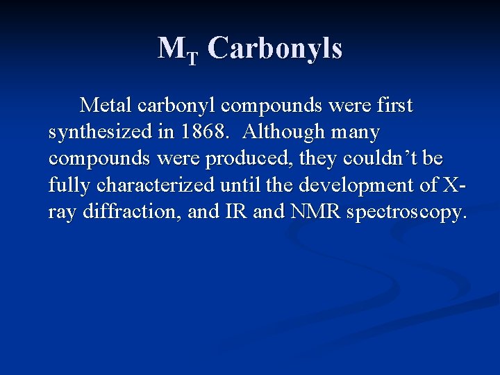 MT Carbonyls Metal carbonyl compounds were first synthesized in 1868. Although many compounds were