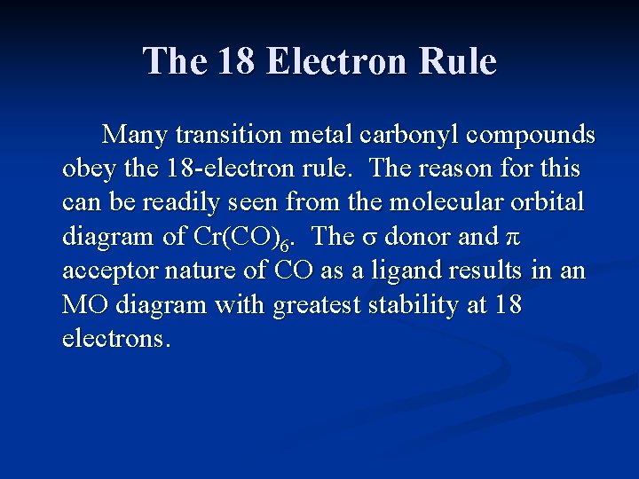 The 18 Electron Rule Many transition metal carbonyl compounds obey the 18 -electron rule.