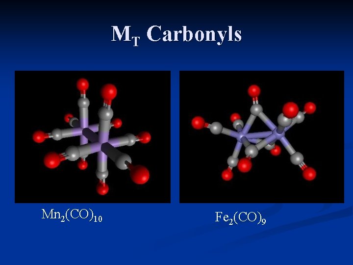 MT Carbonyls Mn 2(CO)10 Fe 2(CO)9 