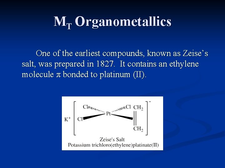 MT Organometallics One of the earliest compounds, known as Zeise’s salt, was prepared in