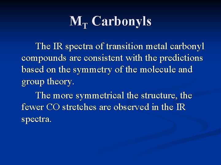 MT Carbonyls The IR spectra of transition metal carbonyl compounds are consistent with the