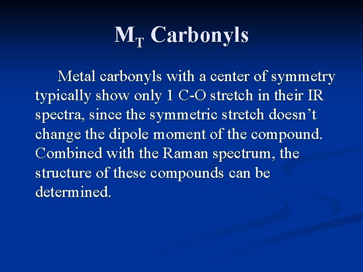 MT Carbonyls Metal carbonyls with a center of symmetry typically show only 1 C-O