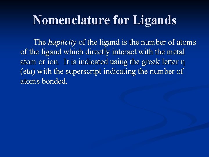 Nomenclature for Ligands The hapticity of the ligand is the number of atoms of