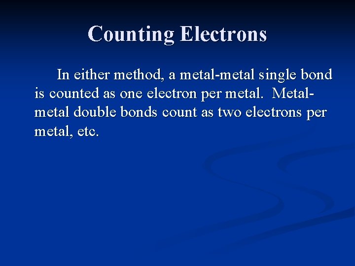 Counting Electrons In either method, a metal-metal single bond is counted as one electron