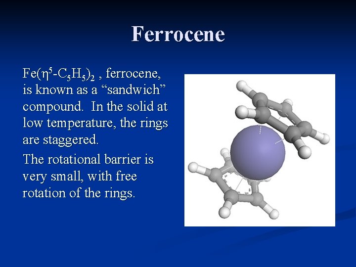 Ferrocene Fe(η 5 -C 5 H 5)2 , ferrocene, is known as a “sandwich”