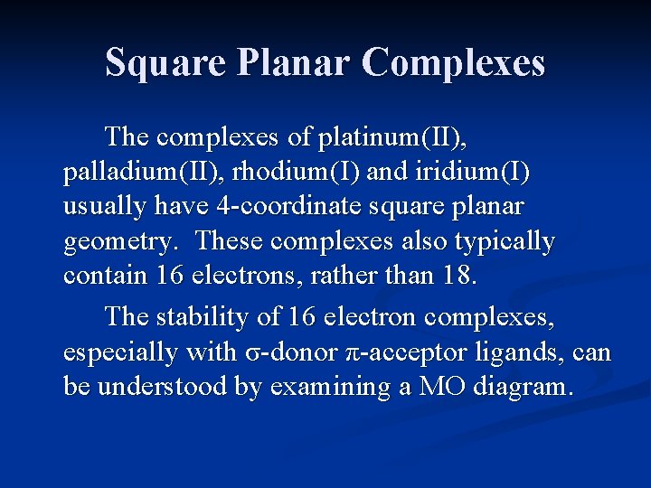 Square Planar Complexes The complexes of platinum(II), palladium(II), rhodium(I) and iridium(I) usually have 4