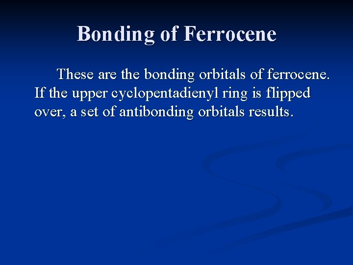 Bonding of Ferrocene These are the bonding orbitals of ferrocene. If the upper cyclopentadienyl