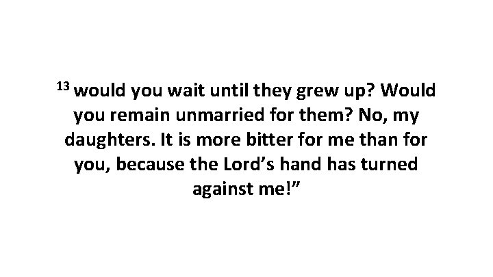 13 would you wait until they grew up? Would you remain unmarried for them?