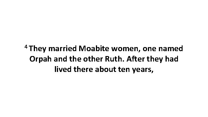 4 They married Moabite women, one named Orpah and the other Ruth. After they