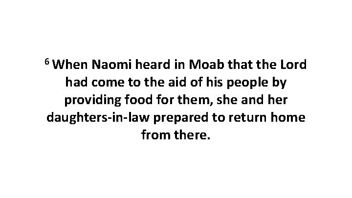 6 When Naomi heard in Moab that the Lord had come to the aid