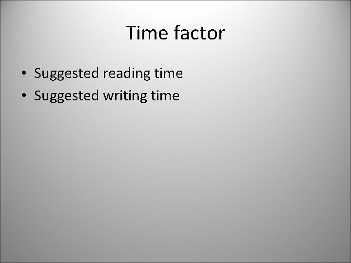 Time factor • Suggested reading time • Suggested writing time 