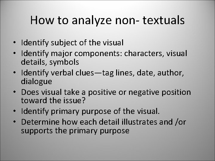 How to analyze non- textuals • Identify subject of the visual • Identify major