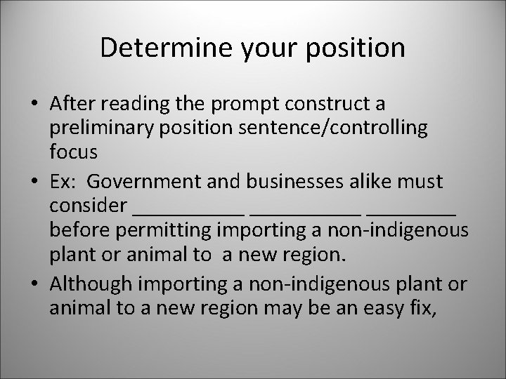 Determine your position • After reading the prompt construct a preliminary position sentence/controlling focus