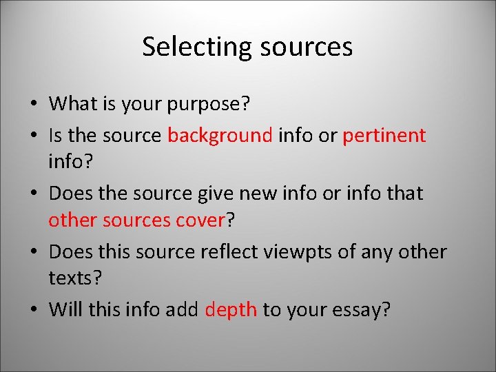 Selecting sources • What is your purpose? • Is the source background info or