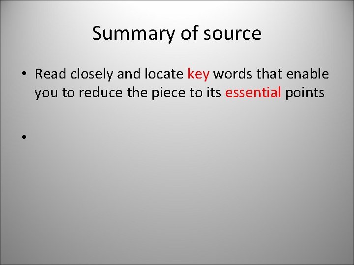 Summary of source • Read closely and locate key words that enable you to