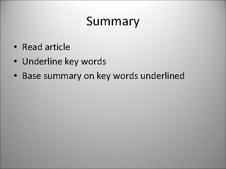 Summary • Read article • Underline key words • Base summary on key words